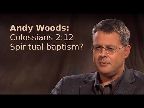 Andy Woods - Spiritual Baptism? (Colossians 2:12)