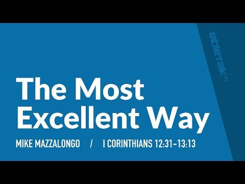 The Most Excellent Way (I Corinthians 12:31-13:13) | Mike Mazzalongo | BibleTalk.tv