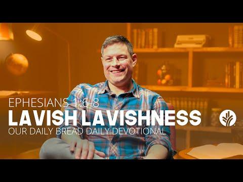 Lavish Lavishness | Ephesians 1:6–8 | Our Daily Bread Video Devotional