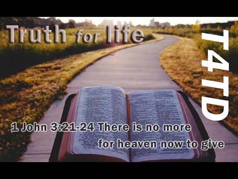 T4TD 1 John 3:21-24 There is no more for heaven now to give