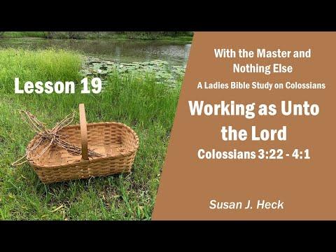 L19 – Working as Unto the Lord, Colossians 3:22 – 4:1
