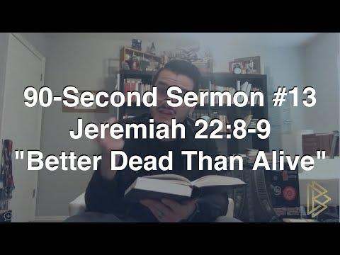 90-Second Sermon #13 || Jeremiah 22:8-9 || "Better Dead Than Alive"