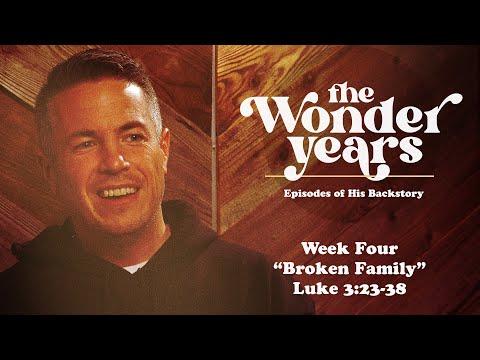 "Broken Family" ~ Luke 3:23-38 // The Wonder Years - Week Four | Pastor Josh Teis