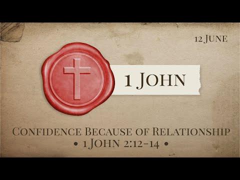"Confidence Because of Relationship" (1 John 2:12-14) 12th June 2022