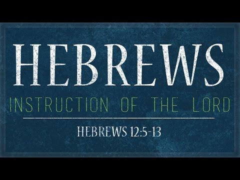 Hebrews 12:5-13 | The Instruction of the Lord | Rich Jones