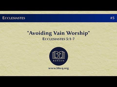 5. Avoiding Vain Worship (Ecclesiastes 5:1-7)