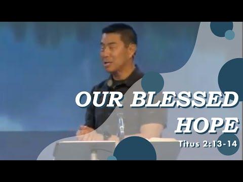 "Our Blessed Hope" // Titus 2:13-14 // Pastor Ray Loo