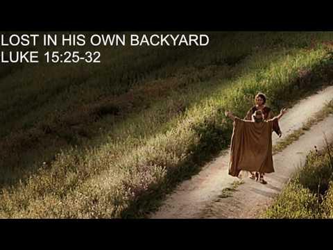 "LOST IN HIS OWN BACKYARD" – Luke 15:25-32 - Rev Jules Ngangmeni