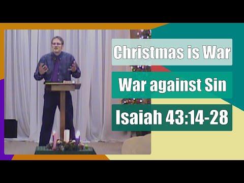 Christmas is War: War Against Sin - Isaiah 43:14-28