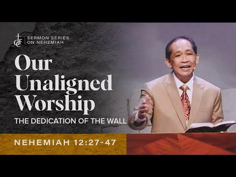 Sunday Sermon • Nehemiah 12:27-47 • Our Unaligned Worship (The Dedication of the Wall)