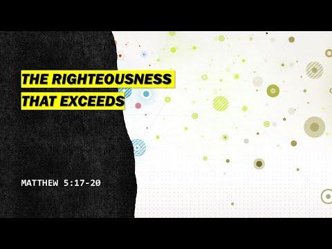The Righteousness That Exceeds; Matthew 5:17-20.  By Mike Hixson.  7-24-2022 AM Service.