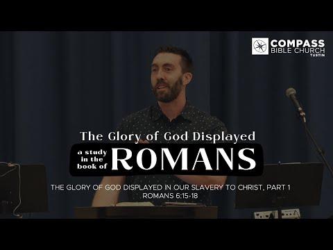 The Glory of God Displayed, Part 35: Displayed in Our Slavery to Christ, Part 1 (Romans 6:15-18)