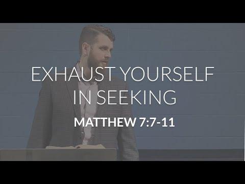 Exhaust Yourself in Seeking (Matthew 7:7-11)