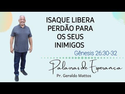 Pastor Geraldo Mattos - Devocional: ISAQUE LIBERA PERDÃO PARA OS SEUS INIMIGOS (Genesis 26:30-32)