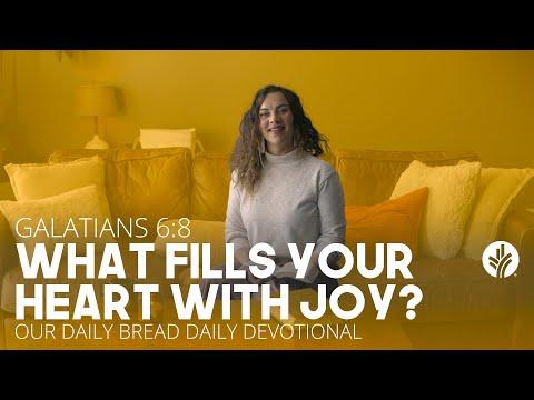 What Fills Your Heart With Joy? | Galatians 6:8 | Our Daily Bread Daily Devotion