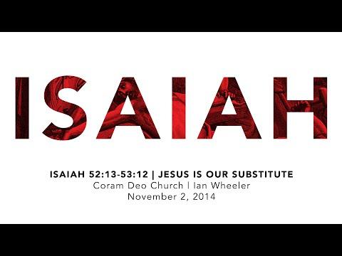 Isaiah 52:13-53:12 | Jesus Is Our Substitute