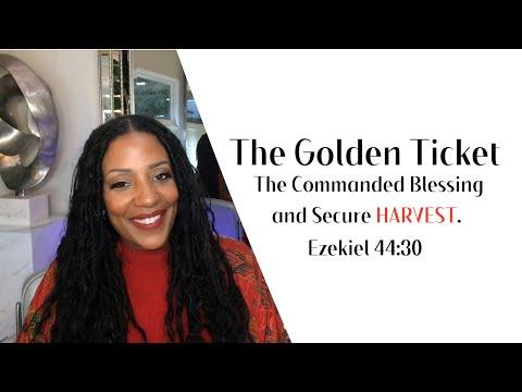 The GOLDEN Ticket - The Commanded Blessing and Secure HARVEST (Ezekiel 44:30)