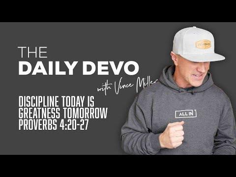 Discipline Today Is Greatness Tomorrow | Devotional | Proverbs 4:20-27
