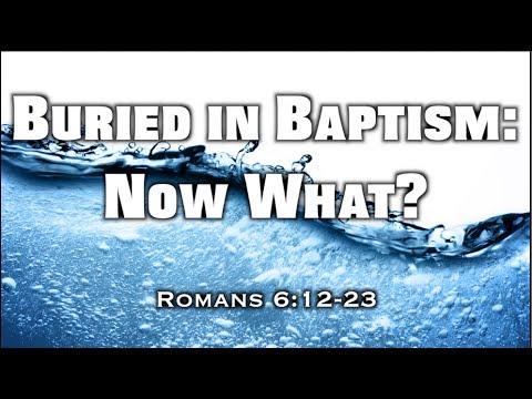 Buried in Baptism: Now What? (Romans 6:12-23)
