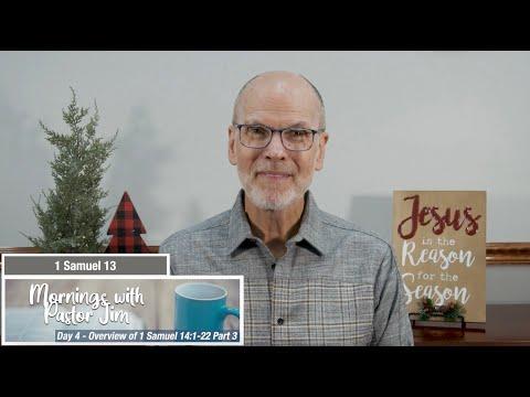 Mornings with Pastor Jim - Overview of 1 Samuel 14:1-22 -Part 3