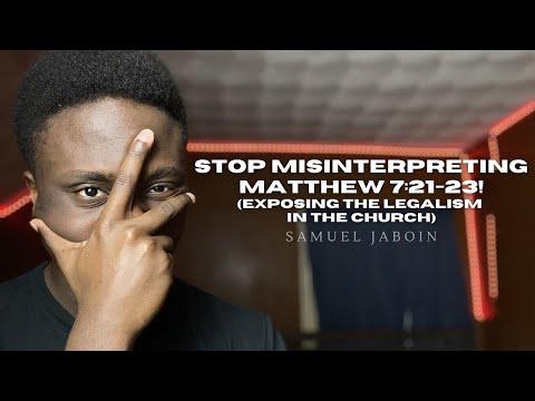 Stop misinterpreting Matthew 7:21-23! | Exposing the Legalism in the Church