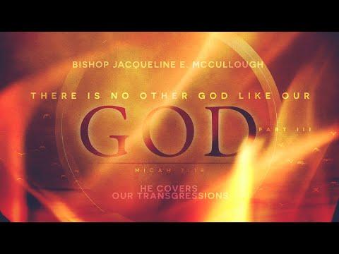 There is No God like our God Part III - Micah 7:18 - Bishop Jacqueline McCullough