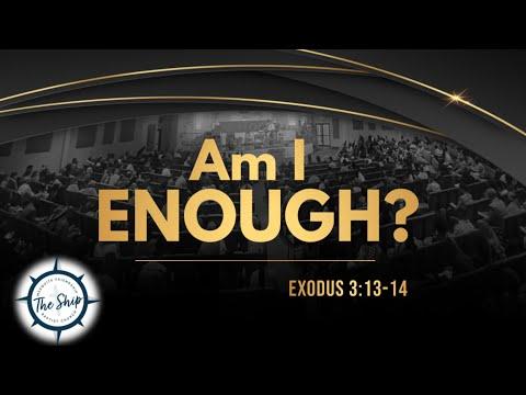 Sermon Title: Question From God: Am I Enough? Exodus 3:13-14