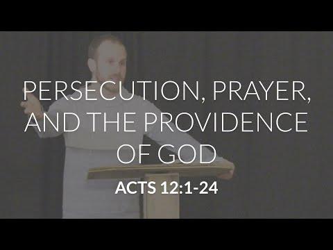 Persecution, Prayer, and the Providence of God (Acts 12:1-24)