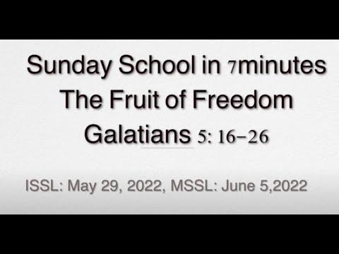 Sunday School in 7minutes The Fruit of Freedom Galatians 5:16 26 ISSL: May 29, 2022, MSSL: June 5,2