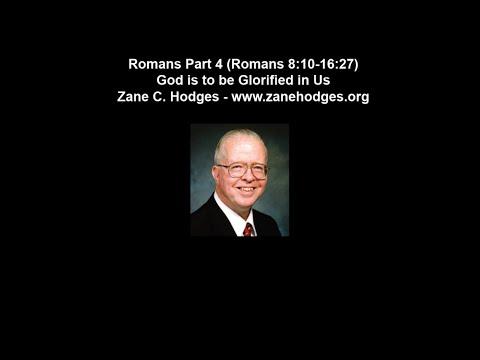 Romans Part 4 (Romans 8:10 - 16:27) - God is to be Glorified in Us - Zane Hodges