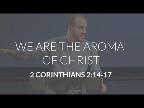 We Are the Aroma of Christ (2 Corinthians 2:14-17)