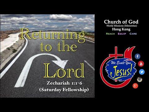 "RETURNING TO THE LORD"  Zechariah 1:1-16 (@Church of God Hong Kong - World Missions Ministries )