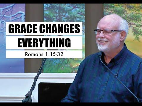 Grace Changes Everything - Romans 1:15-32