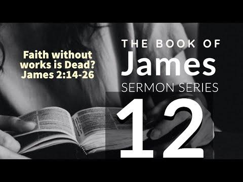 James Sermon Series 12. Faith Without Works is Dead? James 2:14