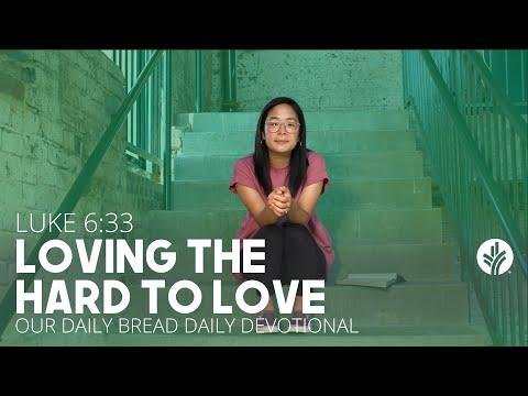 Loving the Hard to Love | Luke 6:33 | Our Daily Bread Video Devotional
