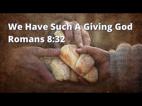 We Have Such A Giving God - Romans 8:32
