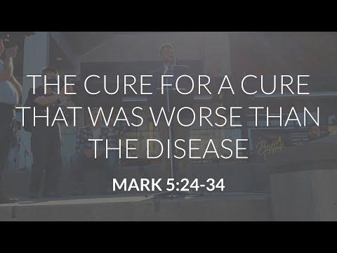 The Cure for a Cure that Was Worse than the Disease (Mark 5:24-34)