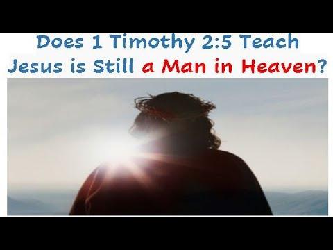 Does 1 Timothy 2:5 Teach Jesus is Still a Man in Heaven?