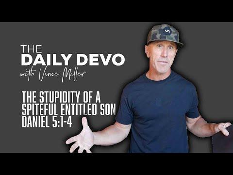 The Stupidity of a Spiteful Entitled Son | Devotional | Daniel 5:1-4