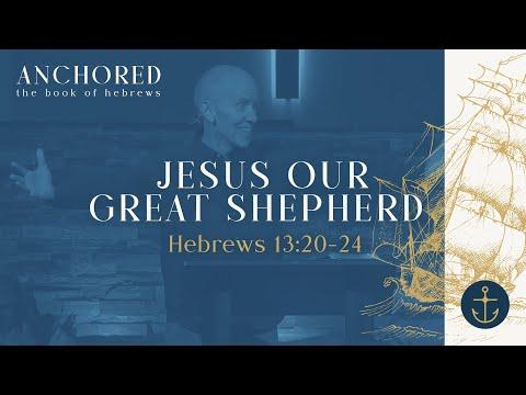 Sunday Service: Anchored (Jesus Our Great Shepherd ; Hebrews 13:20-24) - June 19th, 2022