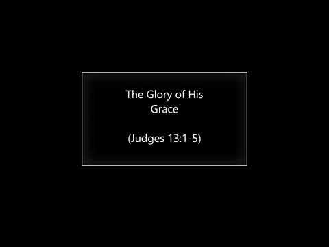 The Glory of His Grace (Judges 13:1-5) ~ Richard L Rice, Sellwood Community Church