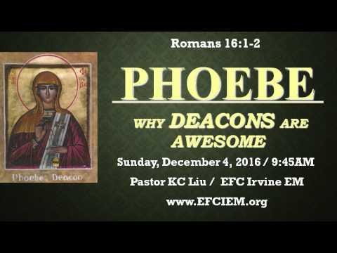 PHOEBE: WHY DEACONS ARE AWESOME (Romans 16:1-2) KC Liu