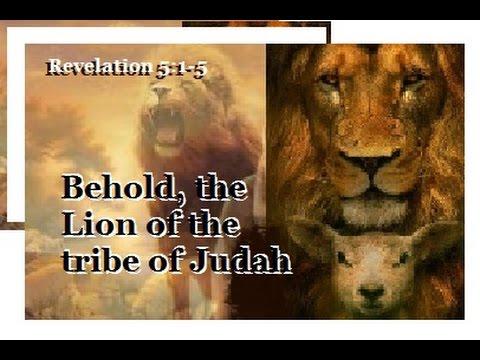 Revelation 5:1-5 Behold, the Lion of the tribe of Judah