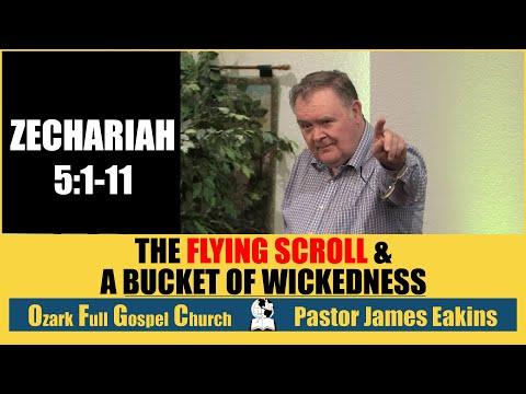 The Flying Scroll, and a Bucket Of Wickedness - Zechariah 5:1-11 - Pastor James Eakins