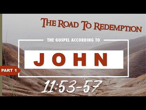 John 11:53-57  "Mini-Teaching Series: "The Road To Redemption"