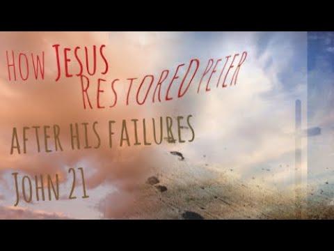 How Jesus Restored Peter after his Failure | John 21:1-25