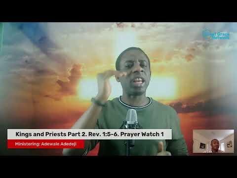 Kings and Priests Part 2. Rev. 1:5-6. Prayer Watch 1 Adewale Adedeji