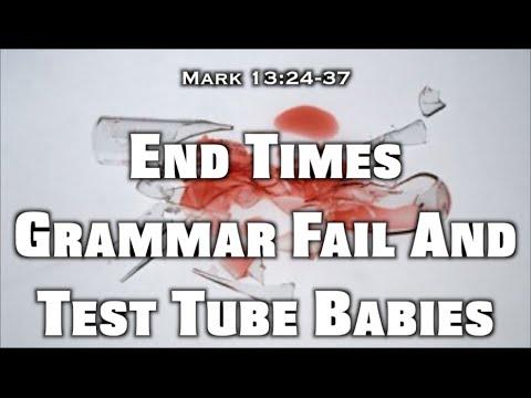 End Times Grammar Fail and Test Tube Babies (Mark 13:24-37)