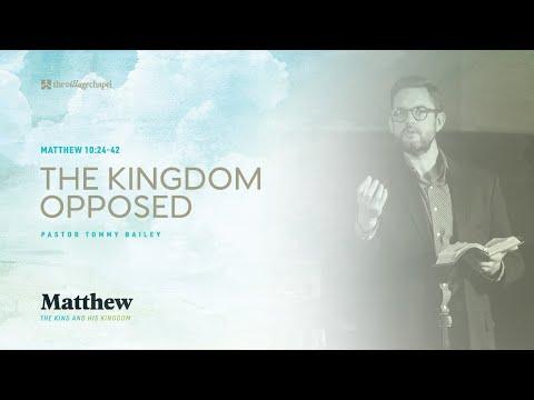 Matthew 10:24-42 - The Kingdom Opposed  (The Village Chapel - 7/3/2022)