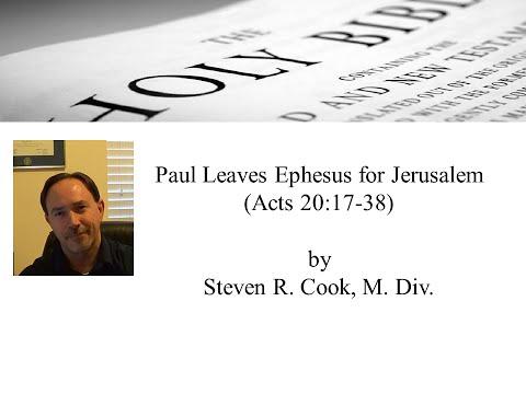 Paul Leaves Ephesus for Jerusalem (Acts 20:17-38) - by Steven R. Cook, M. Div.